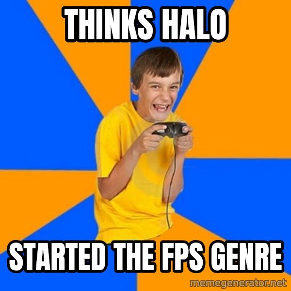 Annoying Gamer Kid meme: Thinks HALo / Started the FPS GENRE