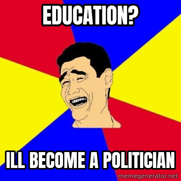 journalist meme: EDUCATION? / ILL BECOME A POLITICIAN