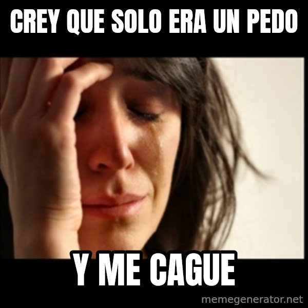 First World Problems meme: crey que solo era un pedo / y me cague