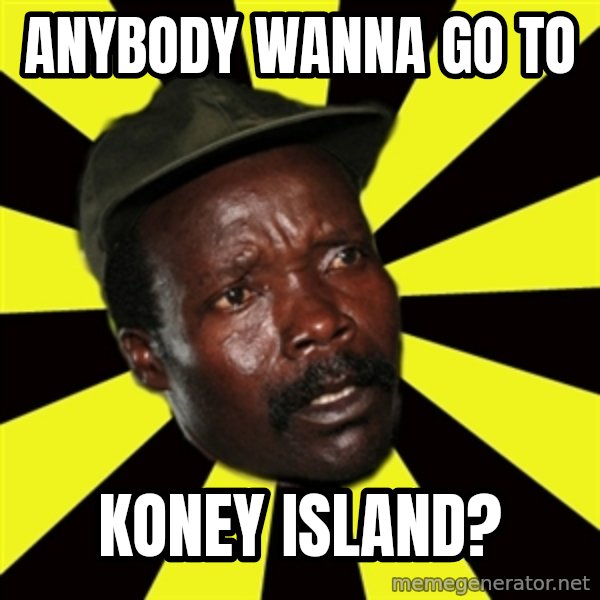 KONY THE PIMP meme: anybody wanna go to / koney island?