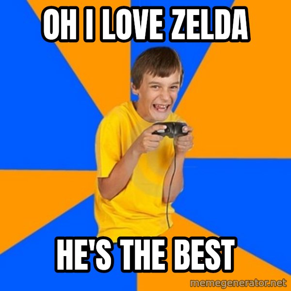 Annoying Gamer Kid meme: oh i love zelda / He's the best
