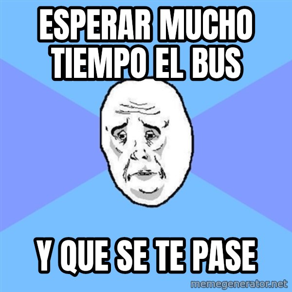 Okay Guy meme: esperar mucho tiempo el bus / y que se te pase