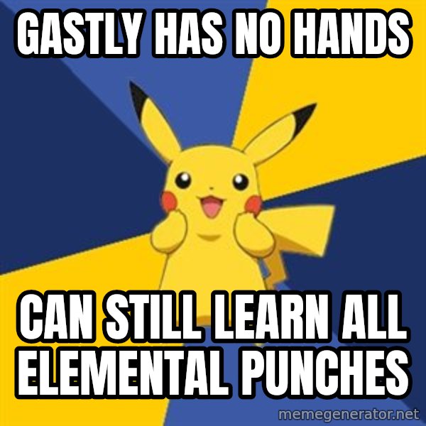 Pokemon Logic  meme: Gastly has no hands / Can still learn all elemental punches