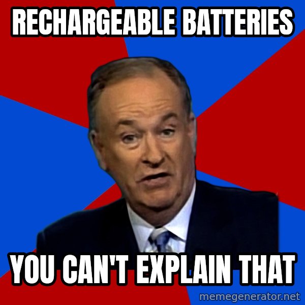 Bill O'Reilly Proves God meme: RECHARGEABLE BATTERIES / yOU CAN'T EXPLAIN THAT