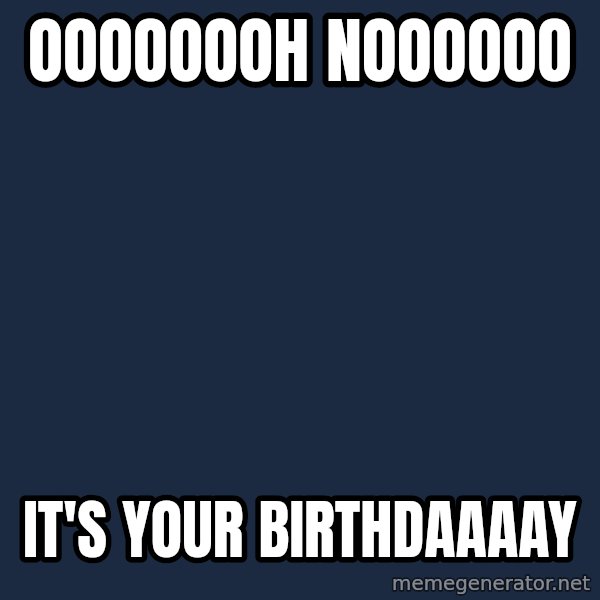 Family Guy Bruce meme: OOOOOOOH NOOOOOO / IT'S YOUR BIRTHDAAAAY