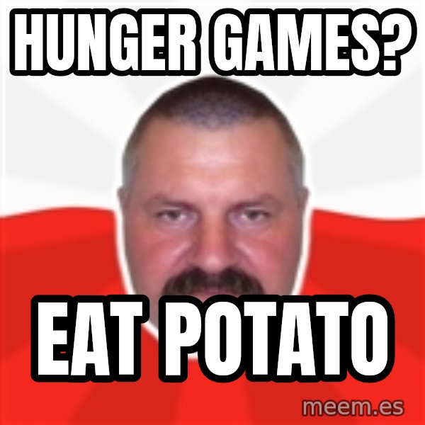 Advice Polack meme: hunger games? / eat potato