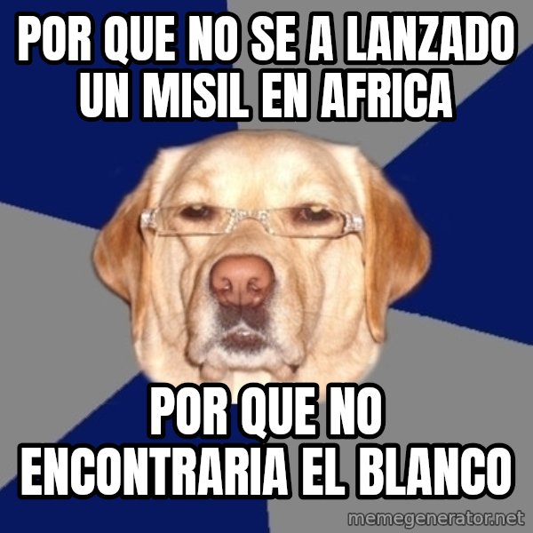 Racist Dog meme: por que no se a lanzado un misil en africa / por que no encontraria el blanco