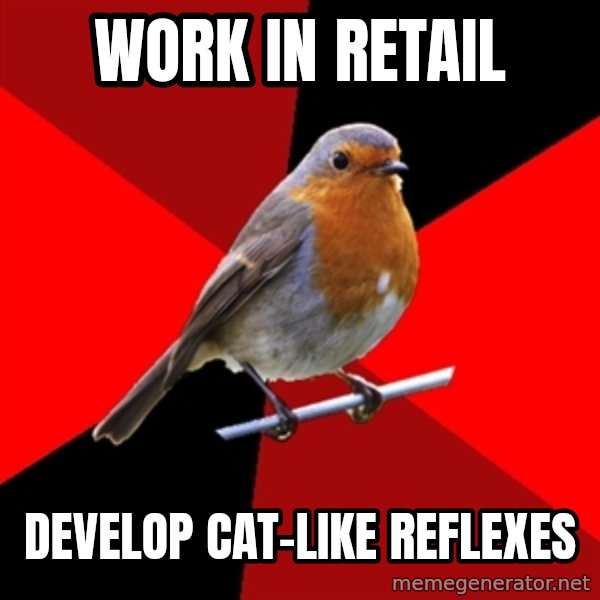 Retail Robin meme: Work in Retail / Develop Cat-like Reflexes