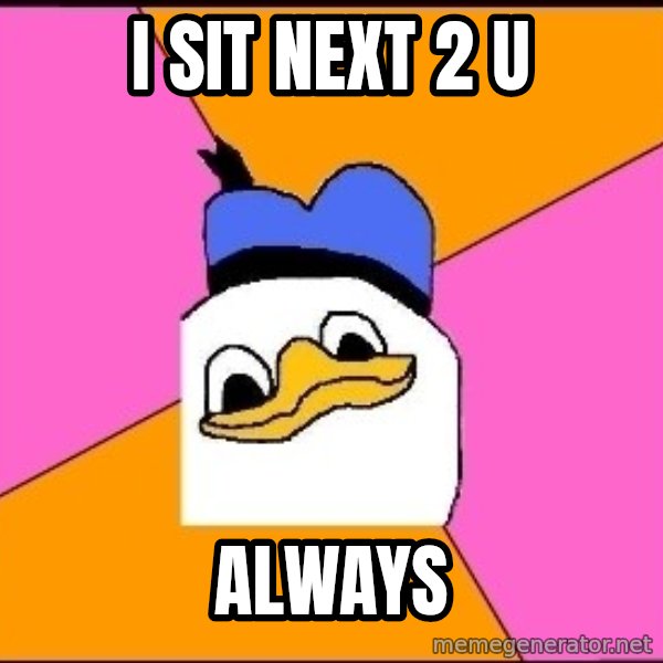 Uncle Dolan meme: i sit next 2 u / always