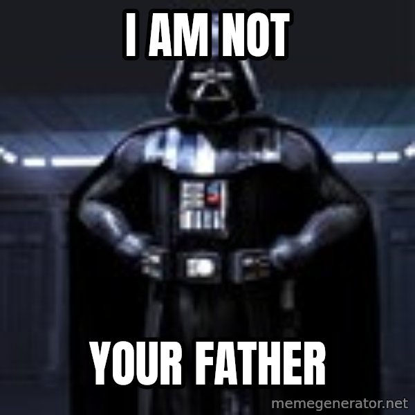 Darth Vader meme: i am not / your father