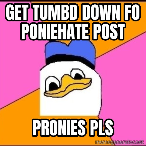 Uncle Dolan meme: Get Tumbd down fo Poniehate post / PRONIES PLS