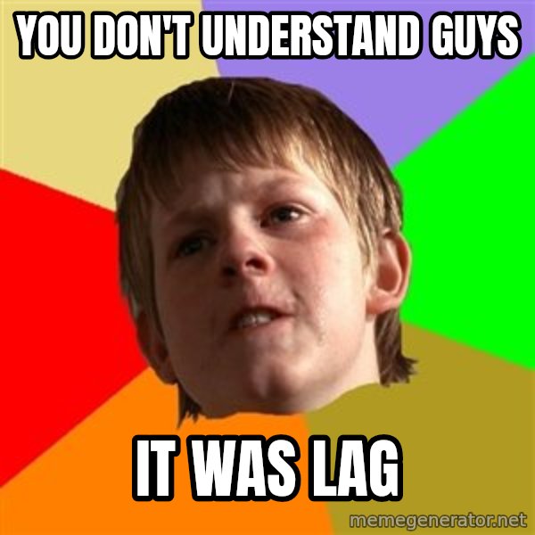 Angry School Boy meme: you don't understand guys / it was lag