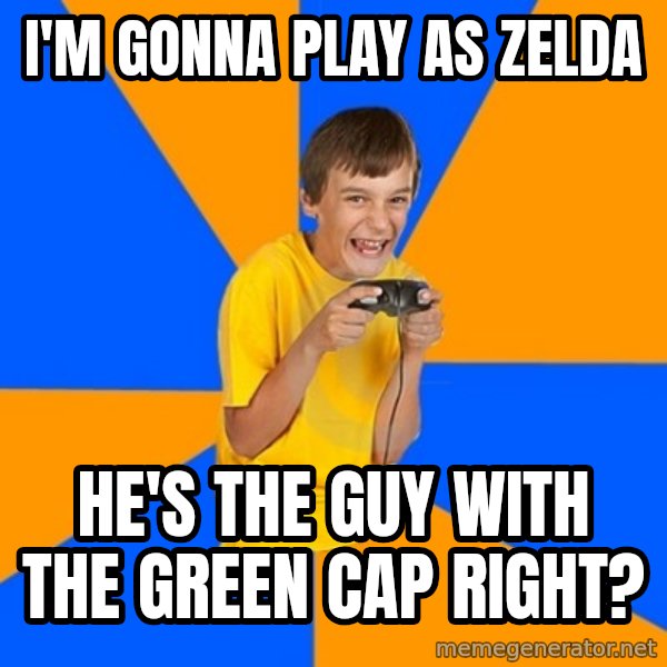 Annoying Gamer Kid meme: I'm gonna play as zelda / he's the guy with the green cap right?