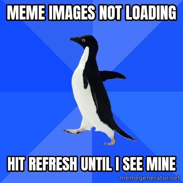 Socially Awkward Penguin meme: meme images not loading / hit refresh until i see mine
