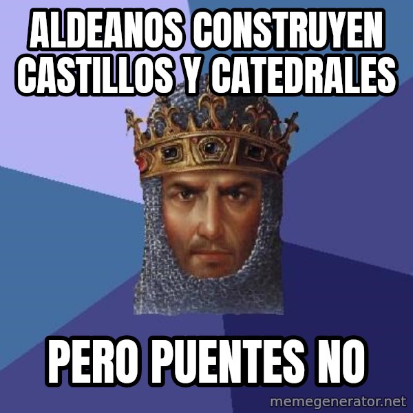 Age Of Empires meme: aldeanos construyen castillos y catedrales / pero puentes no