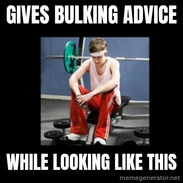 Annoying Gym Newbie meme: GiVes bulking advice / While looking like this
