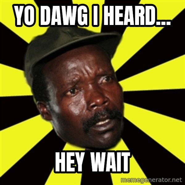 KONY THE PIMP meme: YO DAWG i heard... / hey wait