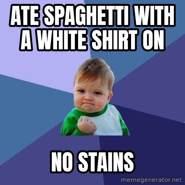 Success Kid meme: Ate spaghetti with a white shirt on / no stains