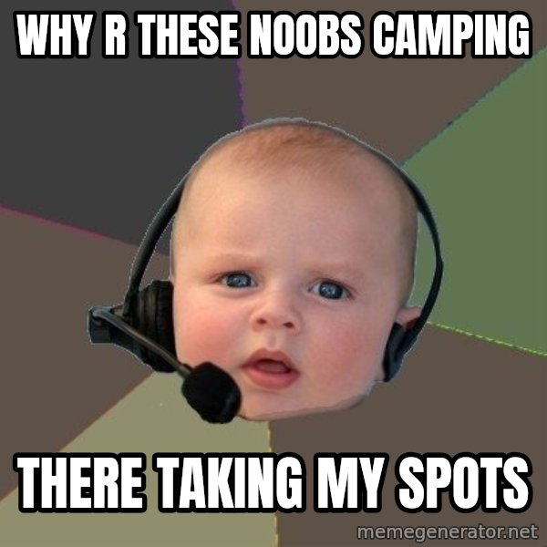 FPS N00b meme: why r these noobs camping / there taking my spots