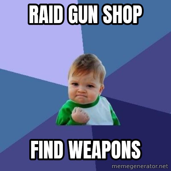 Success Kid meme: RAID GUN SHOP / FIND WEAPONS