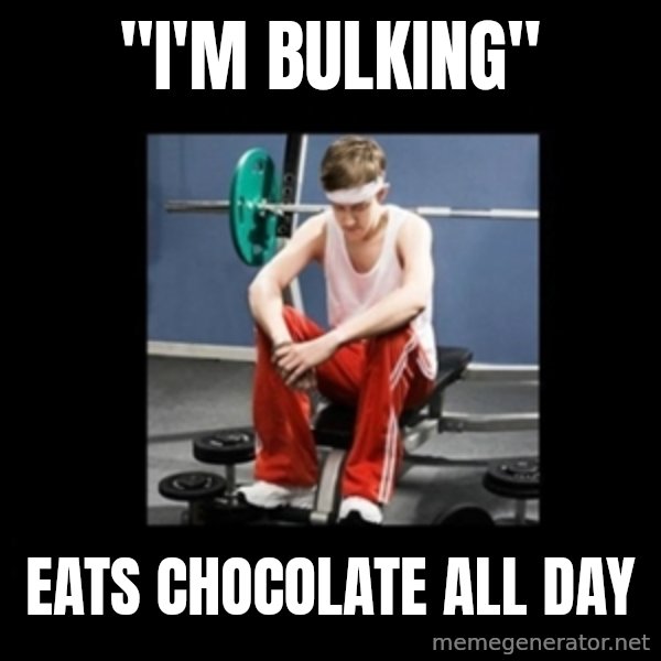 Annoying Gym Newbie meme: "I'm bulking" / eats chocolate all day