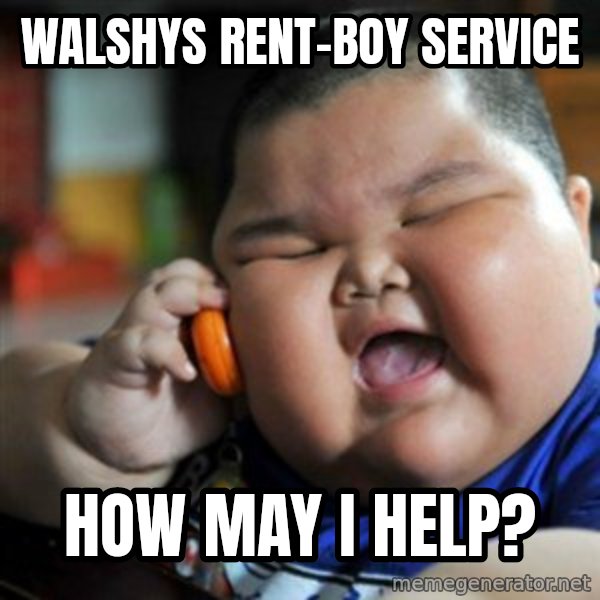 fat chinese kid meme: Walshys rent-boy service / how may i help?