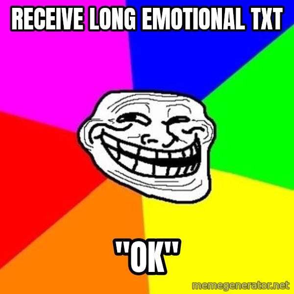 Trollface meme: RECEIVE LONG EMOTIONAL TXT / "OK"