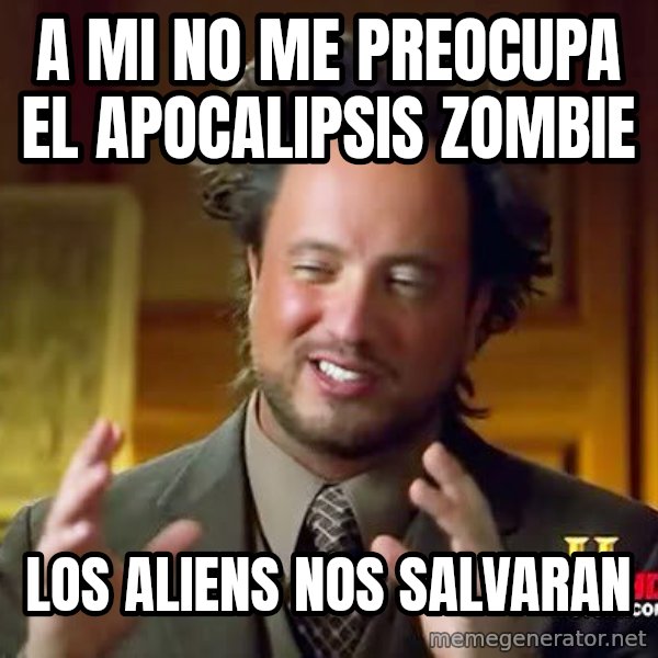 Ancient Aliens meme: a mi no me preocupa el apocalipsis zombie / los aliens nos SALVARAN