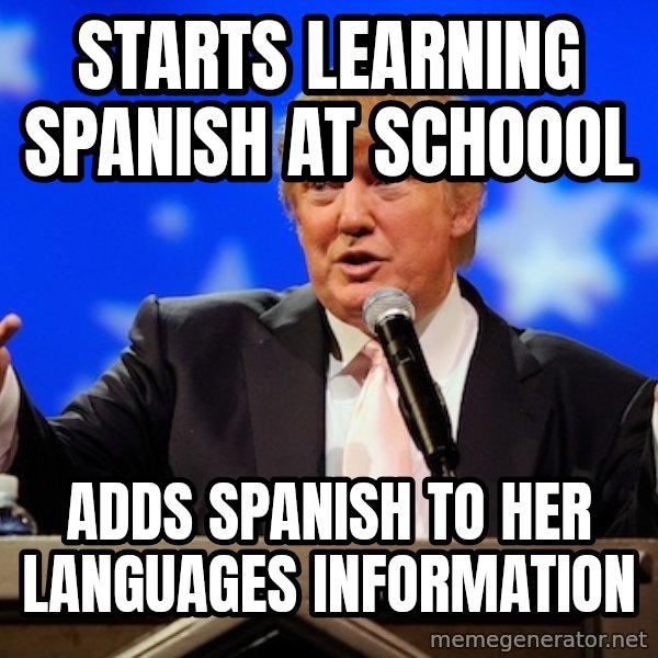 Annoying Facebook Girl meme: Starts learning spanish at schoool / Adds spanish to her languages information