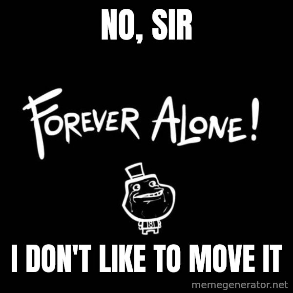 Chill Out Lemur meme: No, sir / I don't like to move it