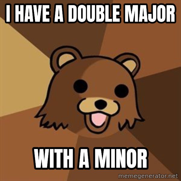 Pedobear meme: I have a double major / with a minor