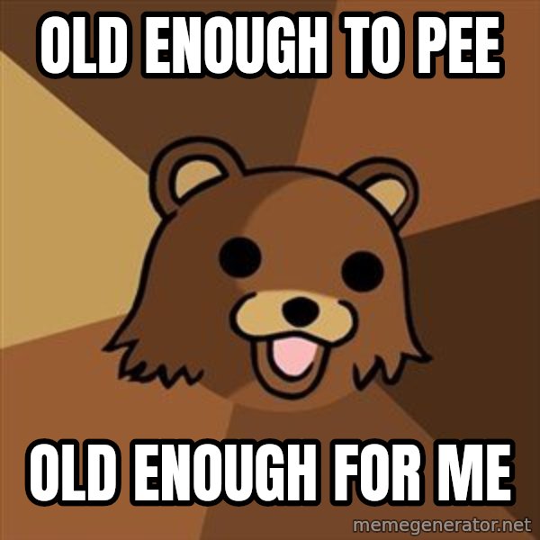 Pedobear meme: Old Enough To Pee / OLD ENOUGH FOR ME
