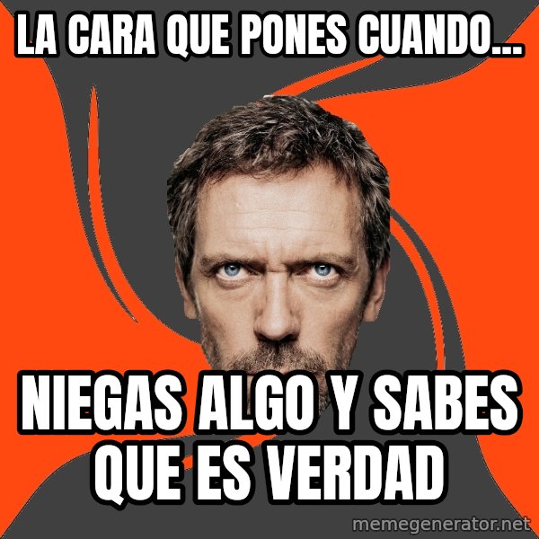 AngryDoctor meme: la cara que pones cuando... / niegas algo y sabes que es verdad