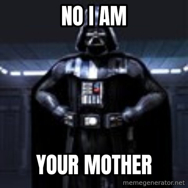 Darth Vader meme: No i am / your mother