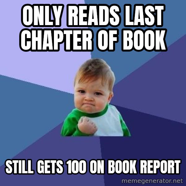Success Kid meme: Only reads last chapter of book / still gets 100 on book report