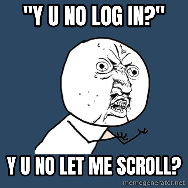 Y U No meme: "y u no log in?" / y u no let me scroll?