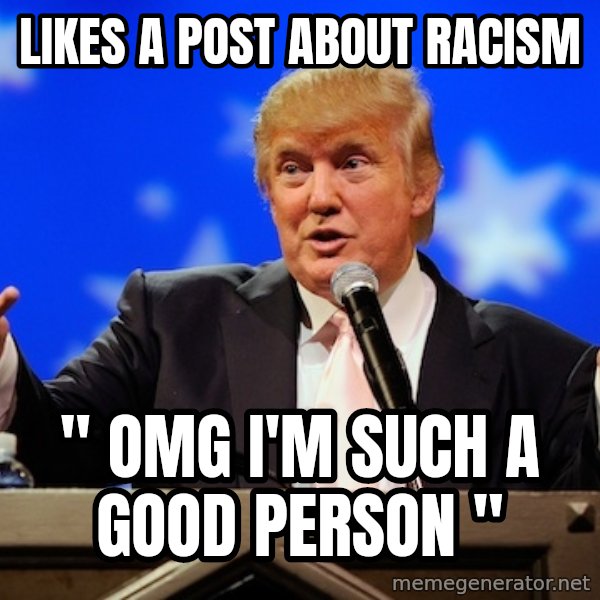 Annoying Facebook Girl meme: LIKES A POST ABOUT RACISM / " OMG I'M SUCH A GOOD PERSON "