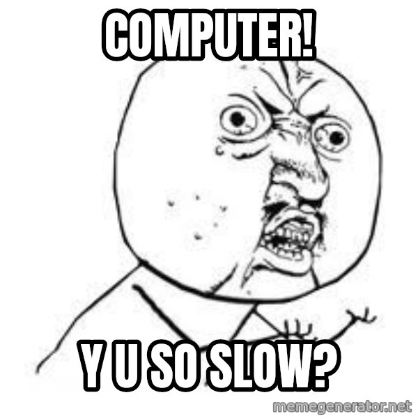 Y U SO meme: Computer! / y u so slow?