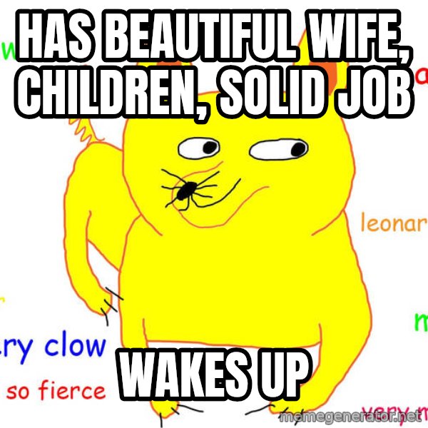 Forever Alone meme: Has beautIful wIfe, chIldren, solid job / Wakes up