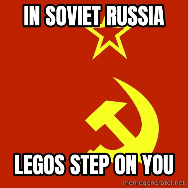 In Soviet Russia meme: in soviet russia / legos step on you
