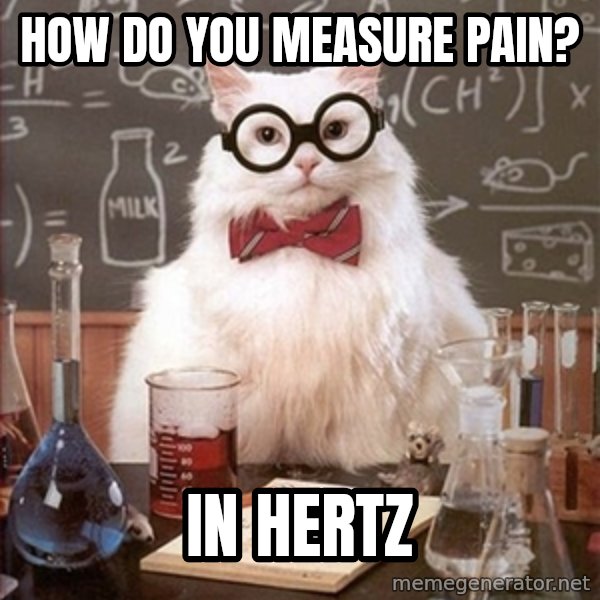 Science Cat meme: HOw do you measure pain? / in hertz