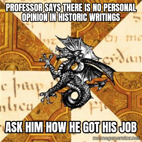 History Major Heraldic Beast meme: Professor Says there is no personal opinion in historic writings / Ask him how he got his job