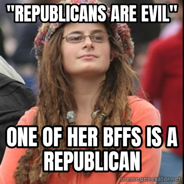 College Liberal meme: "republicans are evil" / one of her bffs is a republican