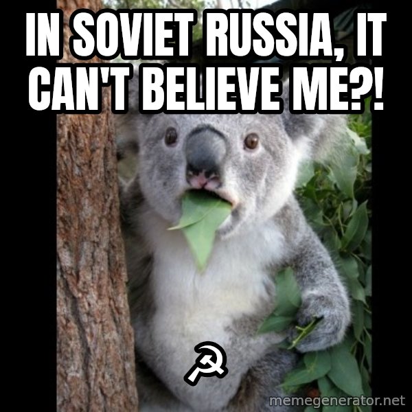 Koala can't believe it meme: in soviet russia, it can't believe me?! / ☭