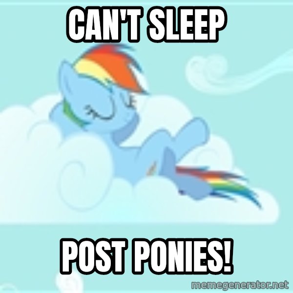 My Little Pony meme: Can't sleep / post ponies!