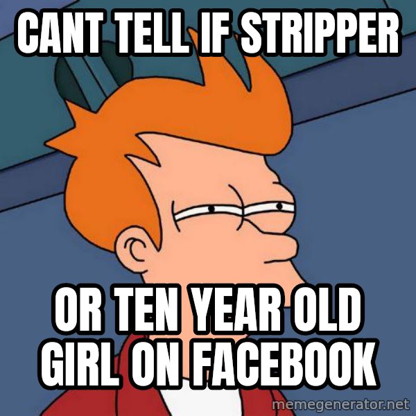 Futurama Fry meme: Cant tell if stripper / Or ten year old girl on facebook