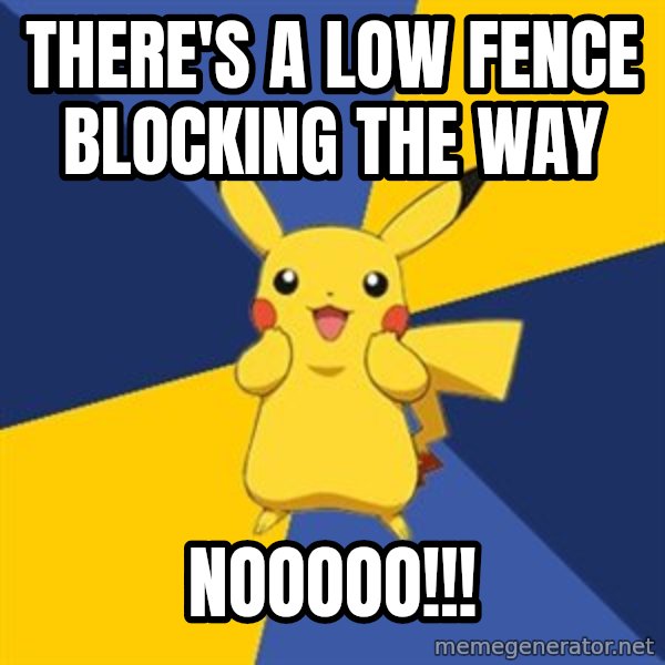 Pokemon Logic  meme: There's a low fence blocking the way / NOOOOO!!!