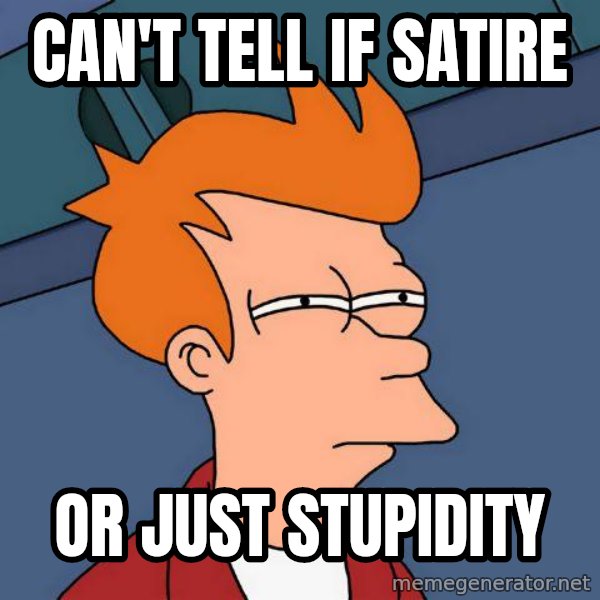 Futurama Fry meme: Can't tell if satire / or just stupidity