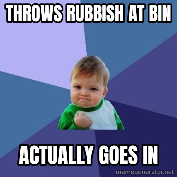 Success Kid meme: Throws rubbish at bin / actually goes in