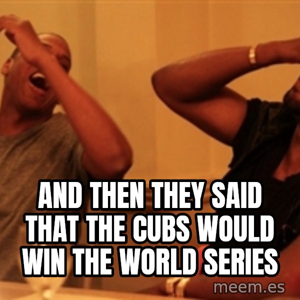 Jay-Z & Kanye Laughing meme: And then they said that The cubs would win the world series